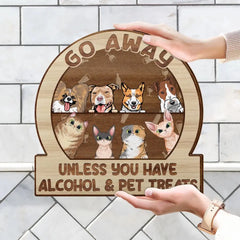 Go Away Unless You Have Alcohol And Dog Treats Cat Treats Pet Treats - Gift For Dog Lovers & Cat Lovers - Personalized Custom Shaped Wood Sign