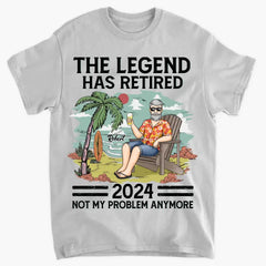 The Legend Has Retired, Not My Problem Anymore - Personalized Custom Unisex T-shirt, Hoodie, Sweatshirt - Appreciation, Retirement Gift For Coworkers, Work Friends, Colleagues
