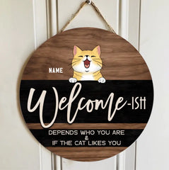 Welcome Ish Sign, Gifts For Cat Lovers, Depends Who You & If The Cats Like You Custom Wooden Signs , Cat Mom Gifts