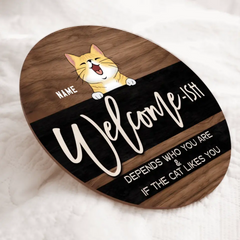 Welcome Ish Sign, Gifts For Cat Lovers, Depends Who You & If The Cats Like You Custom Wooden Signs , Cat Mom Gifts