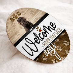 Welcome Hope You Like Dogs, Upload Image, Welcome Door Hanger, Personalized Dog Door Sign